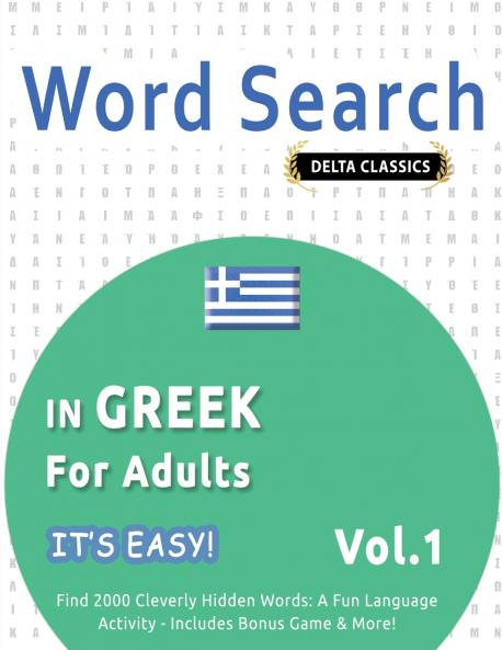 WORD SEARCH IN GREEK FOR ADULTS - IT'S EASY!  VOL.1 - DELTA CLASSICS - FIND 2000 CLEVERLY HIDDEN WORDS