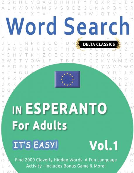 WORD SEARCH IN ESPERANTO FOR ADULTS - IT'S EASY!  VOL.1 - DELTA CLASSICS - FIND 2000 CLEVERLY HIDDEN WORDS