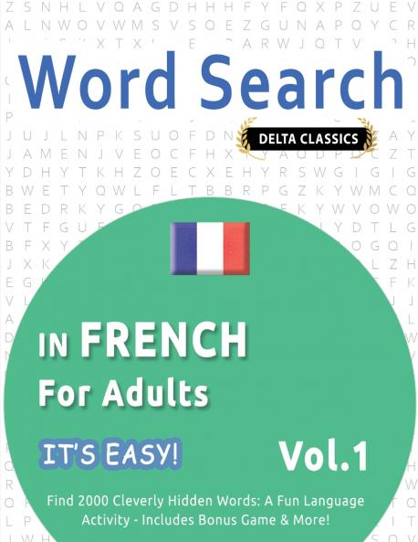 WORD SEARCH IN FRENCH FOR ADULTS - IT'S EASY!  VOL.1 - DELTA CLASSICS - FIND 2000 CLEVERLY HIDDEN WORDS