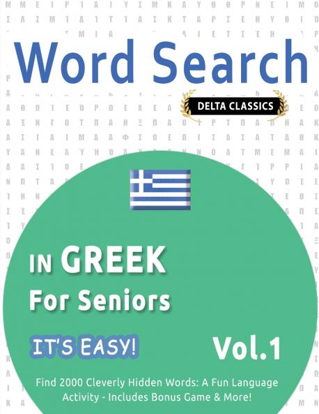 WORD SEARCH IN GREEK FOR SENIORS - IT'S EASY!  VOL.1 - DELTA CLASSICS - FIND 2000 CLEVERLY HIDDEN WORDS