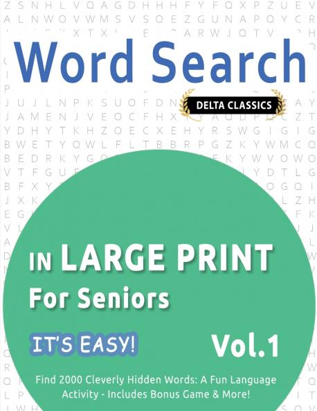 WORD SEARCH IN LARGE PRINT FOR SENIORS - IT'S EASY!  VOL.1 - DELTA CLASSICS - FIND 2000 CLEVERLY HIDDEN WORDS
