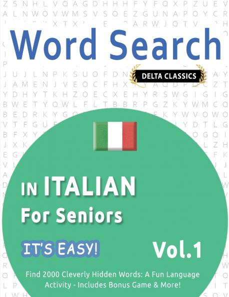 WORD SEARCH IN ITALIAN FOR SENIORS - IT'S EASY!  VOL.1 - DELTA CLASSICS - FIND 2000 CLEVERLY HIDDEN WORDS