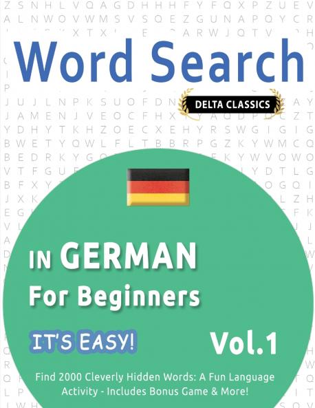 WORD SEARCH IN GERMAN FOR BEGINNERS - IT'S EASY!  VOL.1 - DELTA CLASSICS - FIND 2000 CLEVERLY HIDDEN WORDS