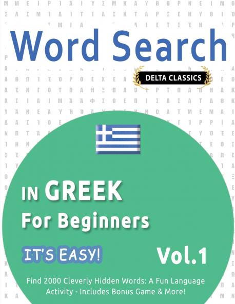 WORD SEARCH IN GREEK FOR BEGINNERS - IT'S EASY!  VOL.1 - DELTA CLASSICS - FIND 2000 CLEVERLY HIDDEN WORDS