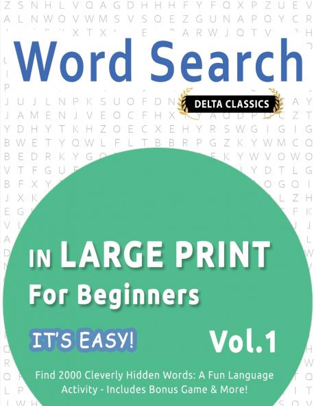 WORD SEARCH IN LARGE PRINT FOR BEGINNERS - IT'S EASY!  VOL.1 - DELTA CLASSICS - FIND 2000 CLEVERLY HIDDEN WORDS