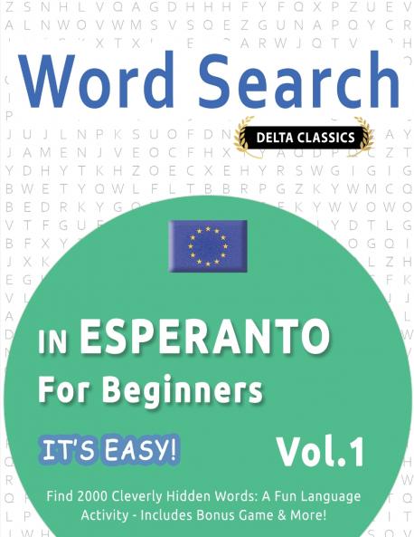 WORD SEARCH IN ESPERANTO FOR BEGINNERS - IT'S EASY!  VOL.1 - DELTA CLASSICS - FIND 2000 CLEVERLY HIDDEN WORDS