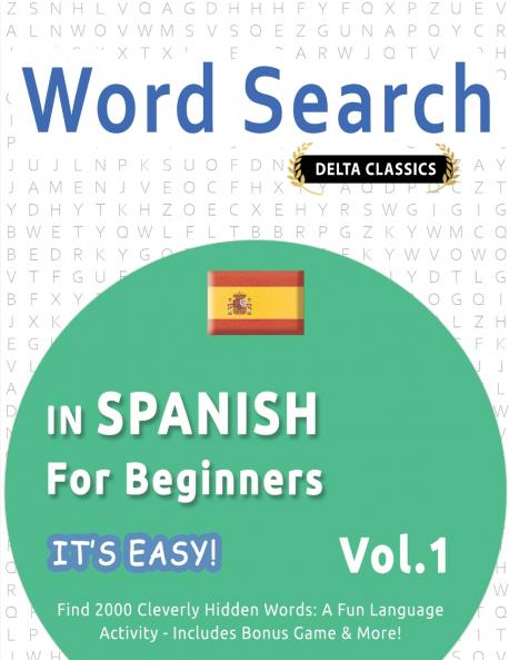 WORD SEARCH IN SPANISH FOR BEGINNERS - IT'S EASY!  VOL.1 - DELTA CLASSICS - FIND 2000 CLEVERLY HIDDEN WORDS
