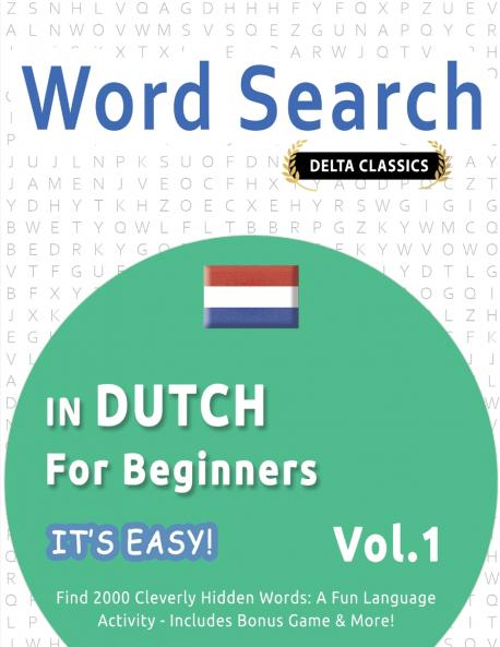 WORD SEARCH IN DUTCH FOR BEGINNERS - IT'S EASY!  VOL.1 - DELTA CLASSICS - FIND 2000 CLEVERLY HIDDEN WORDS