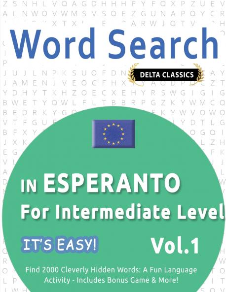 WORD SEARCH IN ESPERANTO FOR INTERMEDIATE LEVEL - IT'S EASY!  VOL.1 - DELTA CLASSICS - FIND 2000 CLEVERLY HIDDEN WORDS