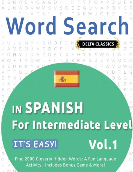 WORD SEARCH IN SPANISH FOR INTERMEDIATE LEVEL - IT'S EASY!  VOL.1 - DELTA CLASSICS - FIND 2000 CLEVERLY HIDDEN WORDS