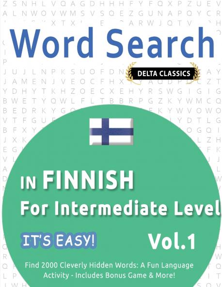 WORD SEARCH IN FINNISH FOR INTERMEDIATE LEVEL - IT'S EASY!  VOL.1 - DELTA CLASSICS - FIND 2000 CLEVERLY HIDDEN WORDS