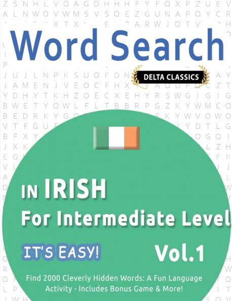 WORD SEARCH IN IRISH FOR INTERMEDIATE LEVEL - IT'S EASY!  VOL.1 - DELTA CLASSICS - FIND 2000 CLEVERLY HIDDEN WORDS