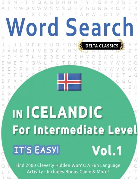 WORD SEARCH IN ICELANDIC FOR INTERMEDIATE LEVEL - IT'S EASY!  VOL.1 - DELTA CLASSICS - FIND 2000 CLEVERLY HIDDEN WORDS