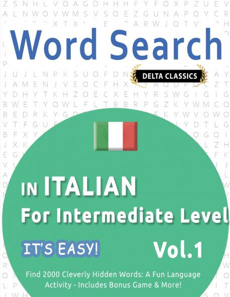 WORD SEARCH IN ITALIAN FOR INTERMEDIATE LEVEL - IT'S EASY!  VOL.1 - DELTA CLASSICS - FIND 2000 CLEVERLY HIDDEN WORDS