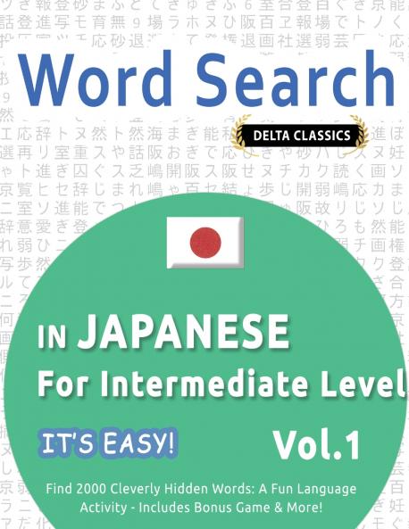 WORD SEARCH IN JAPANESE FOR INTERMEDIATE LEVEL - IT'S EASY!  VOL.1 - DELTA CLASSICS - FIND 2000 CLEVERLY HIDDEN WORDS