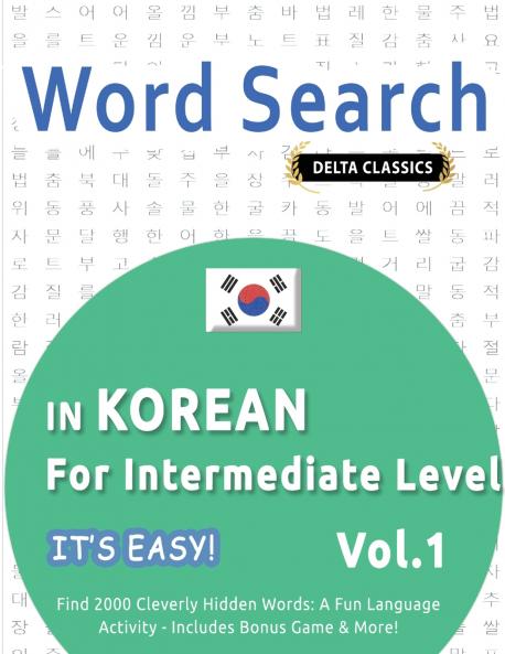 WORD SEARCH IN KOREAN FOR INTERMEDIATE LEVEL - IT'S EASY!  VOL.1 - DELTA CLASSICS - FIND 2000 CLEVERLY HIDDEN WORDS