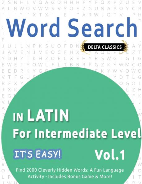 WORD SEARCH IN LATIN FOR INTERMEDIATE LEVEL - IT'S EASY!  VOL.1 - DELTA CLASSICS - FIND 2000 CLEVERLY HIDDEN WORDS
