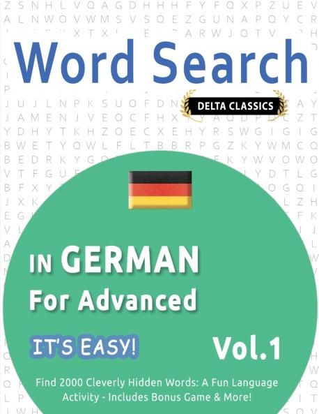 WORD SEARCH IN GERMAN FOR ADVANCED - IT'S EASY!  VOL.1 - DELTA CLASSICS - FIND 2000 CLEVERLY HIDDEN WORDS