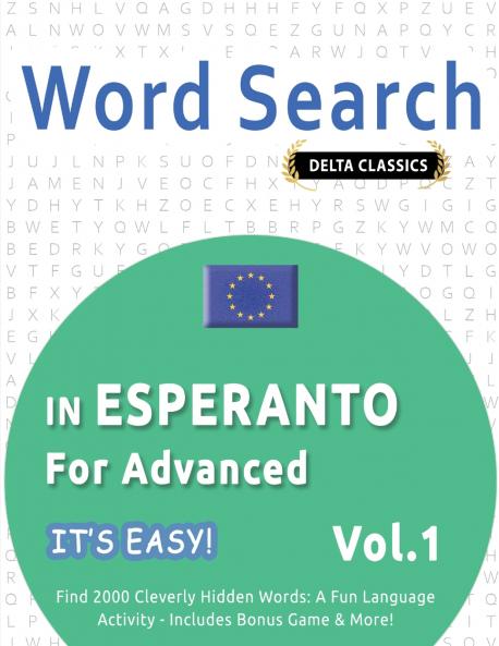 WORD SEARCH IN ESPERANTO FOR ADVANCED - IT'S EASY!  VOL.1 - DELTA CLASSICS - FIND 2000 CLEVERLY HIDDEN WORDS