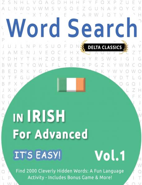 WORD SEARCH IN IRISH FOR ADVANCED - IT'S EASY!  VOL.1 - DELTA CLASSICS - FIND 2000 CLEVERLY HIDDEN WORDS