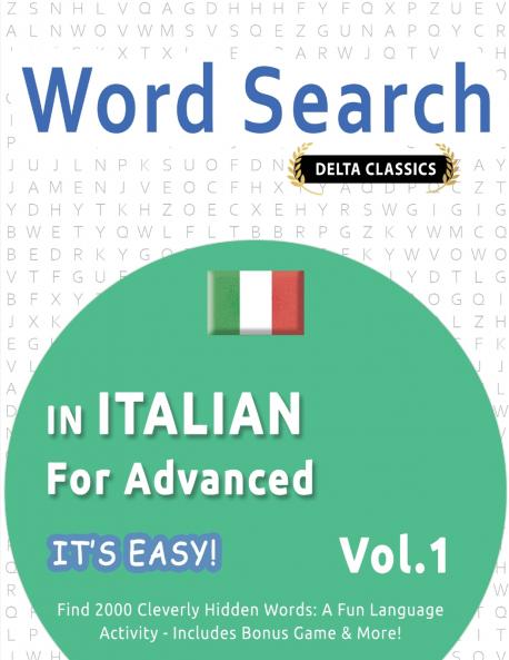 WORD SEARCH IN ITALIAN FOR ADVANCED - IT'S EASY!  VOL.1 - DELTA CLASSICS - FIND 2000 CLEVERLY HIDDEN WORDS