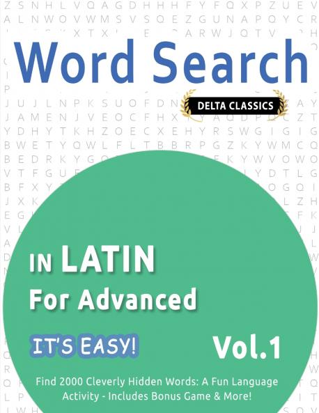 WORD SEARCH IN LATIN FOR ADVANCED - IT'S EASY!  VOL.1 - DELTA CLASSICS - FIND 2000 CLEVERLY HIDDEN WORDS