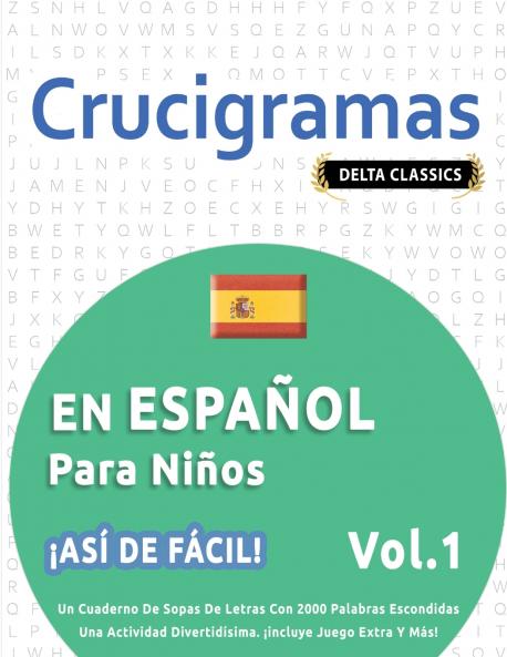 CRUCIGRAMAS EN ESPAÑOL PARA NIÑOS - ¡ASÍ DE FÁCIL! - VOL.1 - DELTA CLASSICS - UN CUADERNO DE SOPAS DE LETRAS CON 2000 PALABRAS ESCONDIDAS - UNA ACTIVIDAD DIVERTIDÍSIMA. ¡INCLUYE JUEGO EXTRA Y MÁS!