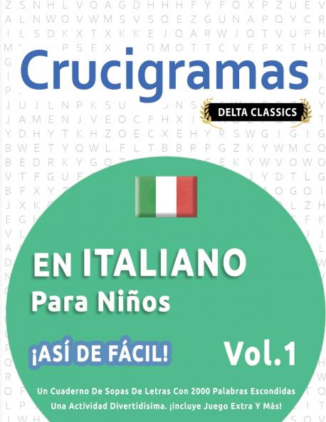 CRUCIGRAMAS EN ITALIANO PARA NIÑOS - ¡ASÍ DE FÁCIL! - VOL.1 - DELTA CLASSICS - UN CUADERNO DE SOPAS DE LETRAS CON 2000 PALABRAS ESCONDIDAS - UNA ACTIVIDAD DIVERTIDÍSIMA. ¡INCLUYE JUEGO EXTRA Y MÁS!