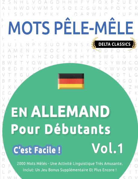 MOTS PÊLE-MÊLE EN ALLEMAND POUR DÉBUTANTS - C'EST FACILE ! - VOL.1 - DELTA CLASSICS - 2000 MOTS MÊLÉS - UNE ACTIVITÉ LINGUISTIQUE TRÈS AMUSANTE - INCLUT