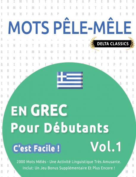 MOTS PÊLE-MÊLE EN GREC POUR DÉBUTANTS - C'EST FACILE ! - VOL.1 - DELTA CLASSICS - 2000 MOTS MÊLÉS - UNE ACTIVITÉ LINGUISTIQUE TRÈS AMUSANTE - INCLUT