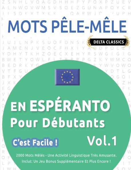 MOTS PÊLE-MÊLE EN ESPÉRANTO POUR DÉBUTANTS - C'EST FACILE ! - VOL.1 - DELTA CLASSICS - 2000 MOTS MÊLÉS - UNE ACTIVITÉ LINGUISTIQUE TRÈS AMUSANTE - INCLUT