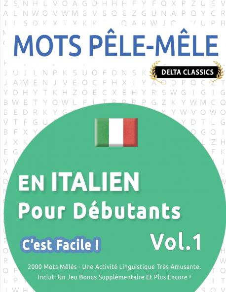 MOTS PÊLE-MÊLE EN ITALIEN POUR DÉBUTANTS - C'EST FACILE ! - VOL.1 - DELTA CLASSICS - 2000 MOTS MÊLÉS - UNE ACTIVITÉ LINGUISTIQUE TRÈS AMUSANTE - INCLUT