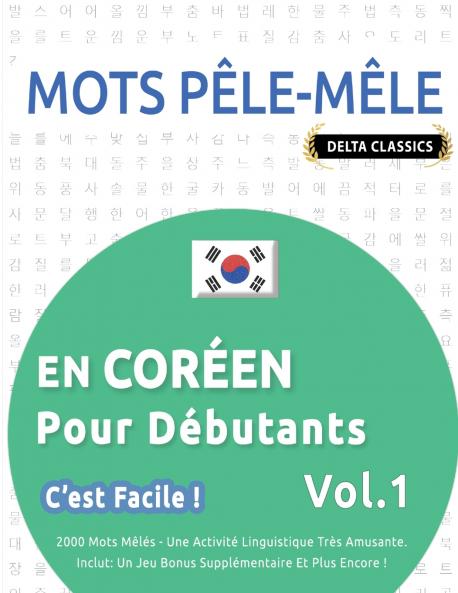 MOTS PÊLE-MÊLE EN CORÉEN POUR DÉBUTANTS - C'EST FACILE ! - VOL.1 - DELTA CLASSICS - 2000 MOTS MÊLÉS - UNE ACTIVITÉ LINGUISTIQUE TRÈS AMUSANTE - INCLUT