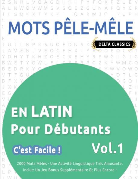 MOTS PÊLE-MÊLE EN LATIN POUR DÉBUTANTS - C'EST FACILE ! - VOL.1 - DELTA CLASSICS - 2000 MOTS MÊLÉS - UNE ACTIVITÉ LINGUISTIQUE TRÈS AMUSANTE - INCLUT