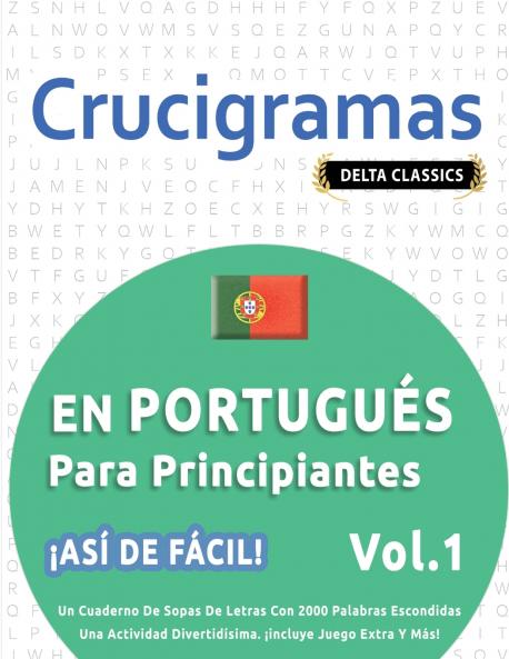 CRUCIGRAMAS EN PORTUGUÉS PARA PRINCIPIANTES - ¡ASÍ DE FÁCIL! - VOL.1 - DELTA CLASSICS - UN CUADERNO DE SOPAS DE LETRAS CON 2000 PALABRAS ESCONDIDAS - UNA ACTIVIDAD DIVERTIDÍSIMA. ¡INCLUYE JUEGO EXTRA Y MÁS!