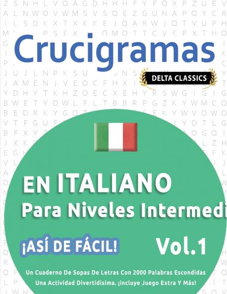 CRUCIGRAMAS EN ITALIANO PARA NIVELES INTERMEDIOS - ¡ASÍ DE FÁCIL! - VOL.1 - DELTA CLASSICS - UN CUADERNO DE SOPAS DE LETRAS CON 2000 PALABRAS ESCONDIDAS - UNA ACTIVIDAD DIVERTIDÍSIMA. ¡INCLUYE JUEGO EXTRA Y MÁS!