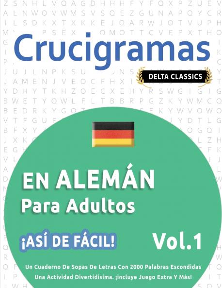 CRUCIGRAMAS EN ALEMÁN PARA ADULTOS - ¡ASÍ DE FÁCIL! - VOL.1 - DELTA CLASSICS - UN CUADERNO DE SOPAS DE LETRAS CON 2000 PALABRAS ESCONDIDAS - UNA ACTIVIDAD DIVERTIDÍSIMA. ¡INCLUYE JUEGO EXTRA Y MÁS!