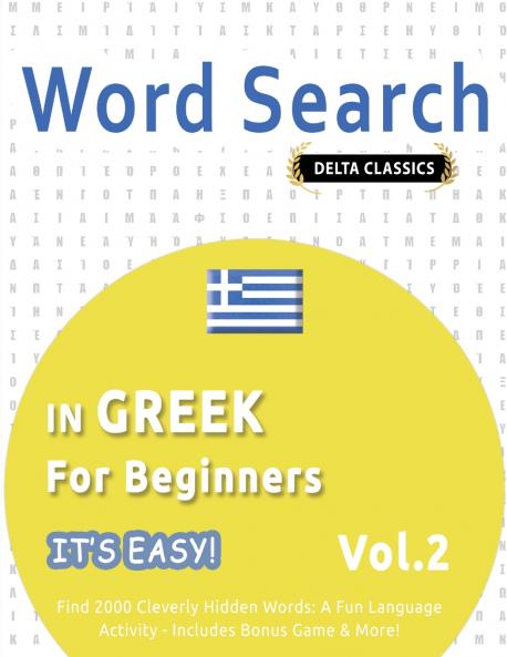 WORD SEARCH IN GREEK FOR BEGINNERS - IT'S EASY!  VOL.2 - DELTA CLASSICS - FIND 2000 CLEVERLY HIDDEN WORDS