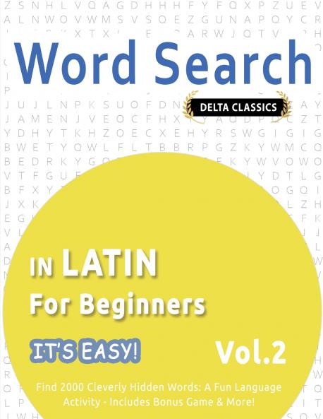 WORD SEARCH IN LATIN FOR BEGINNERS - IT'S EASY!  VOL.2 - DELTA CLASSICS - FIND 2000 CLEVERLY HIDDEN WORDS
