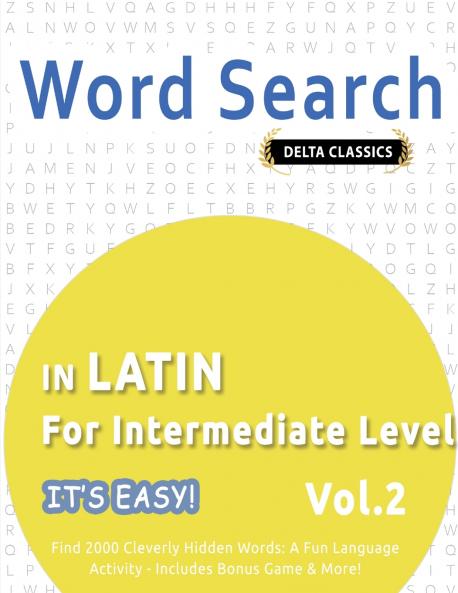 WORD SEARCH IN LATIN FOR INTERMEDIATE LEVEL - IT'S EASY!  VOL.2 - DELTA CLASSICS - FIND 2000 CLEVERLY HIDDEN WORDS