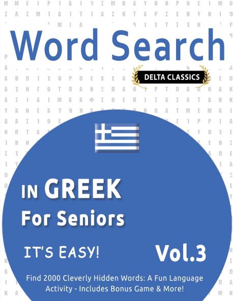 WORD SEARCH IN GREEK FOR SENIORS - IT'S EASY!  VOL.3 - DELTA CLASSICS - FIND 2000 CLEVERLY HIDDEN WORDS