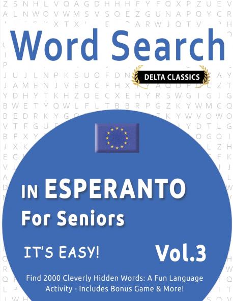 WORD SEARCH IN ESPERANTO FOR SENIORS - IT'S EASY!  VOL.3 - DELTA CLASSICS - FIND 2000 CLEVERLY HIDDEN WORDS