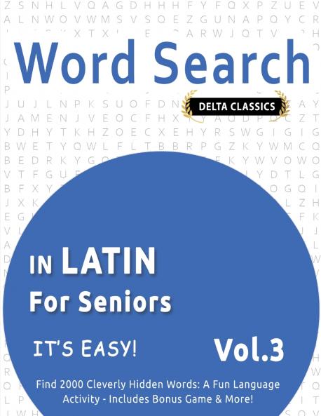 WORD SEARCH IN LATIN FOR SENIORS - IT'S EASY!  VOL.3 - DELTA CLASSICS - FIND 2000 CLEVERLY HIDDEN WORDS