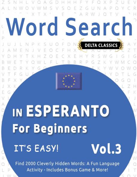 WORD SEARCH IN ESPERANTO FOR BEGINNERS - IT'S EASY!  VOL.3 - DELTA CLASSICS - FIND 2000 CLEVERLY HIDDEN WORDS