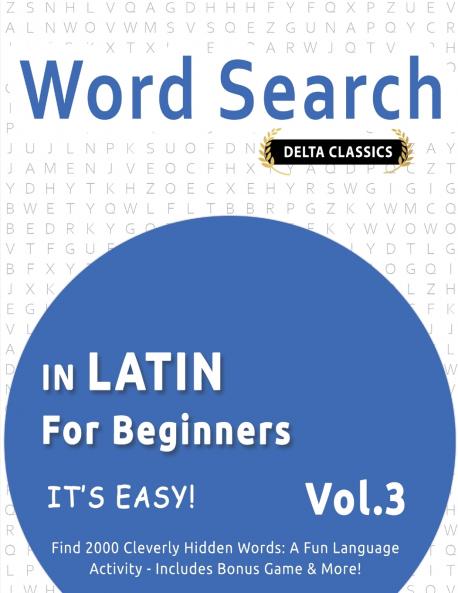 WORD SEARCH IN LATIN FOR BEGINNERS - IT'S EASY!  VOL.3 - DELTA CLASSICS - FIND 2000 CLEVERLY HIDDEN WORDS