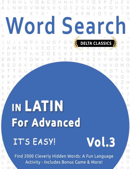WORD SEARCH IN LATIN FOR ADVANCED - IT'S EASY!  VOL.3 - DELTA CLASSICS - FIND 2000 CLEVERLY HIDDEN WORDS