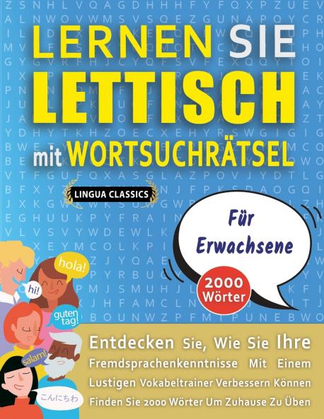 LERNEN SIE LETTISCH MIT WORTSUCHRÄTSEL FÜR ERWACHSENE - Entdecken Sie Wie Sie Ihre Fremdsprachenkenntnisse Mit Einem Lustigen Vokabeltrainer Verbessern Können - Finden Sie 2000 Wörter Um Zuhause Zu Üben