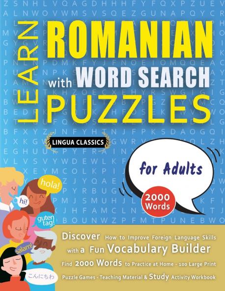 LEARN ROMANIAN WITH WORD SEARCH PUZZLES FOR ADULTS - Discover How to Improve Foreign Language Skills with a  Fun Vocabulary Builder. Find 2000 Words to Practice at Home - 100 Large Print Puzzle Games - Teaching Material Study Activity Workbook