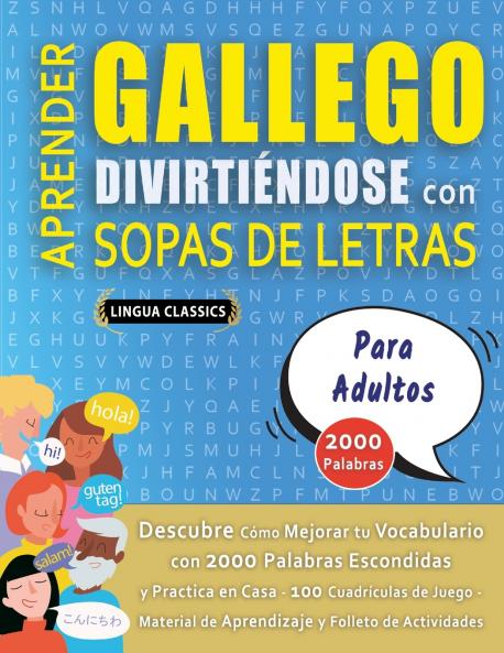 APRENDER GALLEGO DIVIRTIÉNDOSE CON SOPAS DE LETRAS - PARA ADULTOS - Descubre Cómo Mejorar tu Vocabulario con 2000 Palabras Escondidas y Practica en Casa - 100 Cuadrículas de Juego - Material de Aprendizaje y Folleto de Actividades