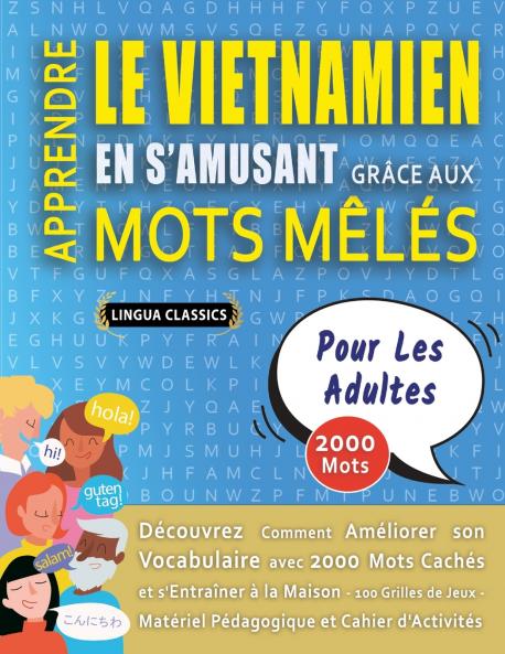 APPRENDRE LE VIETNAMIEN EN S'AMUSANT GRÂCE AUX MOTS MÊLÉS - POUR LES ADULTES - Découvrez Comment Améliorer Son Vocabulaire Avec 2000 Mots Cachés Et S'entraîner À La Maison - 100 Grilles De Jeux - Matériel Pédagogique Et Cahier D'activités